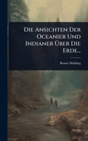 Die Ansichten Der Oceanier Und Indianer Ã ber Die Erde... (German Edition) 1024857476 Book Cover