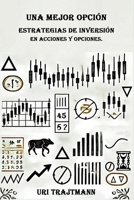 Una Mejor Opcion: Estrategias de inversion en Acciones y Opciones (Spanish Edition) 163823373X Book Cover