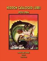 Heddon Cataloged Lures 1902 - 1984 1945306726 Book Cover