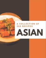 A Collection Of 365 Asian Recipes: Cook it Yourself with Asian Cookbook! B08GFSYJ8V Book Cover