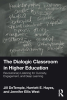 The Dialogic Classroom in Higher Education: Revolutionary Listening for Curiosity, Engagement, and Deep Learning 1032913401 Book Cover