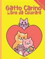 Gatto Carino Libro da Colorare: Libro da colorare super divertente con gatto carino 50 disegni da colorare per bambini: Gatto felice, gatto giocoso, gatto addormentato e altro ancora, perfetto per bam 1326899813 Book Cover