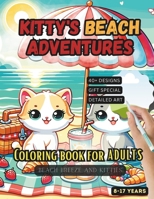 Kitty's Beach Adventures: A Serene Coloring Journey for Kids & Adults - Unwind with Artful Designs & Calming Patterns for All Ages B0CN9VY2H8 Book Cover