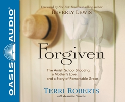 Forgiven: The Amish School Shooting, a Mother’s Love, and a Story of Remarkable Grace 0764217321 Book Cover