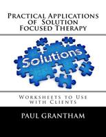 Practical Applications of Solution Focused Therapy: Worksheets to Use with Clients 1540783359 Book Cover