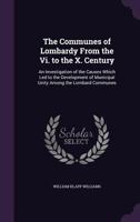 The communes of Lombardy from the VI. to the X. century. An investigation of the causes which led to 9356144761 Book Cover