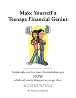 Make Yourself a Teenage Financial Genius: Surprisingly, you have many financial advantages NOW which will quickly disappear. 1091713057 Book Cover