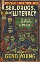 Sex, Drugs, And Illiteracy: The Death of Education In America B0G32BQ3HC Book Cover