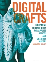 Digital Crafts: Industrial Technologies for Applied Artists and Designer Makers 1789940117 Book Cover