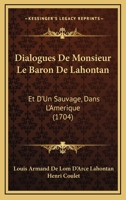 Dialogues De Monsieur Le Baron De Lahontan: Et D'Un Sauvage, Dans L'Amerique (1704) 1165357739 Book Cover