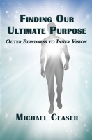 Finding Our Ultimate Purpose: Outer Blindness to Inner Vision B0FMXNZ46J Book Cover