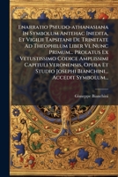 Enarratio Pseudo-athanasiana In Symbolum Antehac Inedita, Et Vigilii Tapsitani De Trinitate Ad Theophilum Liber Vi, Nunc Primum... Prolatus Ex ... Accedit Symbolum... 1271334208 Book Cover