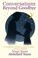 Conversations Beyond Goodbye: A Daughter, A Father, and the Lessons Between Worlds B0FVX2M1D6 Book Cover