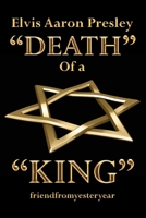 Elvis Aaron Presley "Death" of a "King" 1548510505 Book Cover