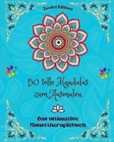 50 tolle Mandalas zum Ausmalen: Das ultimative Kunsttherapiebuch Kunst für völle Entspannung und Kreativität: Wundervolle Mandala-Designs, Quelle ... und göttlicher Energie B0CB5QWZCJ Book Cover