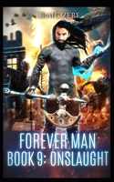 The Forever Man - ONSLAUGHT - Book 9: A post apocalyptic, epic, urban fantasy B088VGCBQB Book Cover