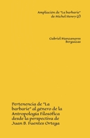 Ampliación de "La barbarie" de Michel Henry (I): Pertenencia de "La barbarie" al género de la Antropología Filosófica desde la perspectiva de Juan B. Fuentes Ortega (Spanish Edition) B0GLZ2SVMB Book Cover