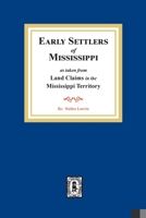 Early Settlers of Mississippi as Taken from Land Claims in the Mississippi Territory 0893085839 Book Cover