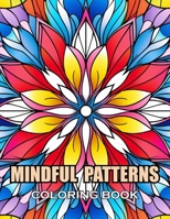 Mindful Patterns Coloring Book: 100+ Coloring Pages for Adults and Teens B0CWGJY93L Book Cover