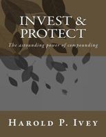 Invest & Protect: The Power of compounding 1511507241 Book Cover