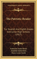 The Patriotic Reader for Seventh and Eighth Grades, and Junior High Schools (Classic Reprint) 1120913241 Book Cover