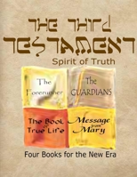 The Third Testament-Spirit of Truth: The Forerunner, The Guardian, The Book of True Life, Message from Mary 1411625722 Book Cover