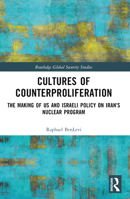 Cultures of Counterproliferation: The Making of Us and Israeli Policy on Iran's Nuclear Program 1032552093 Book Cover