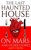 The Last Haunted House on Mars and Other Stories B0C5P9LZTD Book Cover
