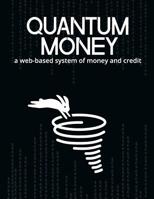 Quantum Money: A web-based system of money and credit 1517264049 Book Cover