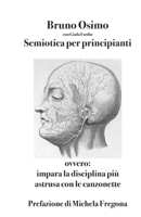 Semiotica per principianti: ovvero Impara la disciplina più astrusa con le canzonette 8831462350 Book Cover