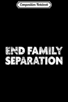 Composition Notebook: Pro-Immigration End Family Separation Journal/Notebook Blank Lined Ruled 6x9 100 Pages 1671322320 Book Cover