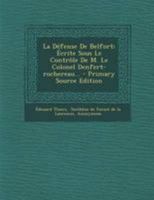 La Défense De Belfort: Écrite Sous Le Contrôle De M. Le Colonel Denfert-rochereau... 101878750X Book Cover