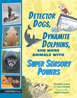 Detector Dogs, Dynamite Dolphins, and More Animals with Super Sensory Powers 1536229539 Book Cover