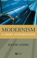 Modernism: A Short Introduction (Blackwell Introductions to Literature) 1405108533 Book Cover