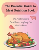 The Essential Guide to Meat Nutrition Book: The Meat Nutrition Breakdown Everything You Need to Know B0CFCVYNJ2 Book Cover
