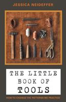 The Little Book of Tools : How to Change the Patterns We Practice 1982219017 Book Cover