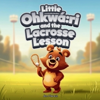 Little Ohkwá:ri and the Lacrosse Lesson: A Bouncy Adventure with Gratitude, Team Spirit, and Stick Skills (Little Ohkwá:ri Adventures) B0GQRTHNHH Book Cover