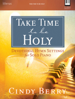 Take Time to Be Holy: Devotional Hymn Settings for Solo Piano 1429135131 Book Cover