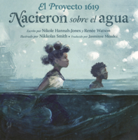 Proyecto 1619: Nacieron Sobre El Agua (1619 Project: Born on the Water) B0GMZFFLLS Book Cover