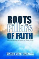 Roots and Pillars of Faith: A Spiritual Classic on the Potency and Efficacy of Faith 1725829940 Book Cover