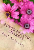 Power Healing: Chakras: How to Rebalance Your Chakras 1530525527 Book Cover