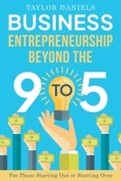 Business Entrepreneurship Beyond the 9 to 5. For Those Starting Out or Starting Over B0BLR6TYX9 Book Cover