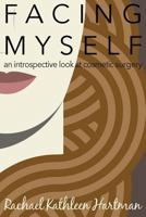 Facing Myself: An Introspective Look at Cosmetic Surgery 098940708X Book Cover
