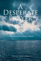 A Desperate Prayer: A Voice From Heaven and Five Miracles B0FMLGNPF9 Book Cover