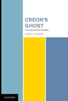 Creon's Ghost: Law, Justice, and the Humanities 0195333411 Book Cover