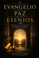 El Evangelio de la Paz de los Esenios: Enseñanzas atemporales para la alineación de la mente, el cuerpo y el espíritu. (Spanish Edition) B0GY59KWT2 Book Cover