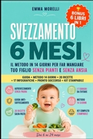 SVEZZAMENTO 6 MESI: come iniziare anche se tuo figlio non mangia, guida pratica all’autosvezzamento e svezzamento classico, metodo 14 giorni, ricette ... e consigli senza ansia (Italian Edition) B0GXKBQTDM Book Cover