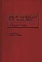 Injury Prevention for the Elderly: A Research Guide 0313296707 Book Cover