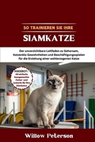 So trainieren Sie Ihre Siamkatze: Der unverzichtbare Leitfaden zu Gehorsam, Katzenklo Gewohnheiten und Beschäftigungsspielen für die Erziehung einer wohlerzogenen Katze (German Edition) B0FKBTCQD1 Book Cover