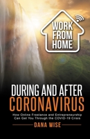 Work from Home During and After Coronavirus: How Online Freelance and Entrepreneurship Can Get You Through the COVID-19 Crisis 1953494021 Book Cover